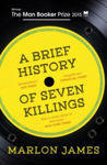 Picture of A Brief History of Seven Killings: WINNER OF THE MAN BOOKER PRIZE 2015