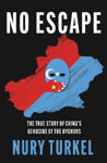 Picture of No Escape : The True Story of China's Genocide of the Uyghurs