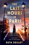 Picture of Last Hours in Paris : Set in WW2 and the Liberation, a powerful story of an impossible love