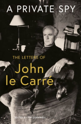 Picture of A Private Spy : The Letters of John le Carre 1945-2020