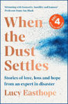 Picture of When the Dust Settles: Stories of Love, Loss and Hope from an Expert in Disaster