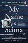 Picture of My Name Is Selma: The remarkable memoir of a Jewish Resistance fighter and Ravensbruck survivor