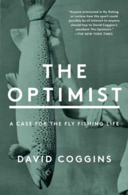 Picture of The Optimist: A Case for the Fly Fishing Life