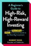 Picture of A Beginner's Guide to High-Risk, High-Reward Investing: From Cryptocurrencies and Short Selling to SPACs and NFTs, an Essential Guide to the Next Big Investment