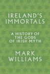 Picture of Ireland's Immortals: A History of the Gods of Irish Myth