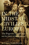 Picture of In The Midst Of Civilized Europe :  The Pogroms Of 1918-1921 And The Onset Of The Holocaust