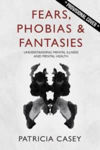 Picture of Fears, Phobias & Fantasies: Understanding Mental Illness and Mental Health