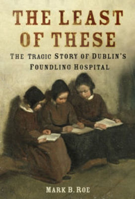 Picture of The Least of These: The Tragic Story of Dublin's Foundling Hospital