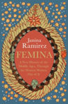 Picture of Femina : A New History Of The Middle Ages, Through The Women Written Out Of It