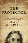 Picture of The Protector - The Fall and Rise Of Oliver Cromwell