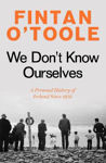 Picture of We Don't Know Ourselves: A Personal History of Ireland Since 1958