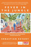 Picture of Fever in the Jungle: Inside the World of an Epidemic Troubleshooter