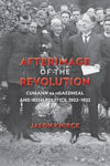 Picture of Afterimage Of The Revolution: Cumann Na Ngaedheal And Irish Politics, 1922-1932
