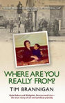 Picture of Where Are You Really From?: Kola Kubes and Gelignite, Secrets and Lies - The True Story of an Extraordinary Family