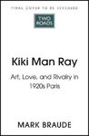 Picture of Kiki Man Ray : Art, Love, and Rivalry in 1920s Paris