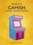 Picture of Gamish: A Graphic History of Gaming
