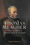 Picture of Thomas Meagher : Forgotten Father of Thomas Francis Meagher