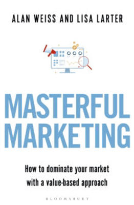 Picture of Masterful Marketing: How to Dominate Your Market With a Value-Based Approach