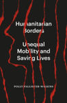 Picture of Humanitarian Borders: Unequal Mobility and Saving Lives