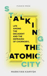 Picture of Stalking the Atomic City: Life Among the Decadent and the Depraved of Chornobyl