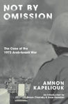 Picture of Not by Omission: The Case of the 1973 Arab-Israeli War