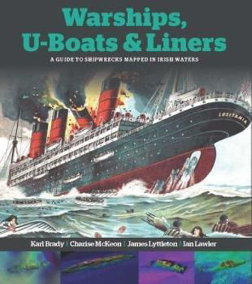 Picture of Warships, U-boats and Liners: A Guide to Shipwrecks Mapped in Irish Waters