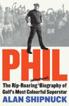Picture of Phil: The Rip-Roaring (and Unauthorised!) Biography of Golf's Most Colourful Superstar