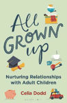 Picture of All Grown Up: Nurturing Relationships with Adult Children