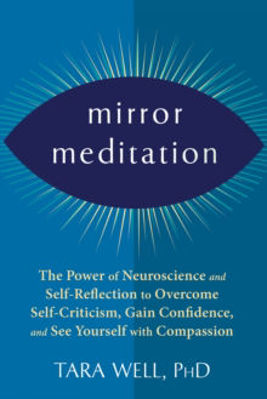Picture of Mirror Meditation: The Power of Neuroscience and Self-Reflection to Overcome Self-Criticism, Gain Confidence, and See Yourself with Compassion
