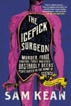 Picture of The Icepick Surgeon: Murder, Fraud, Sabotage, Piracy, and Other Dastardly Deeds Perpetrated in the Name of Science