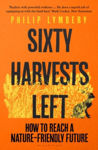 Picture of Sixty Harvests Left : How to Reach a Nature-Friendly Future