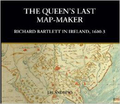 Picture of The Queen's Last Mapmaker: Richard Bartlett In Ireland 1600-3