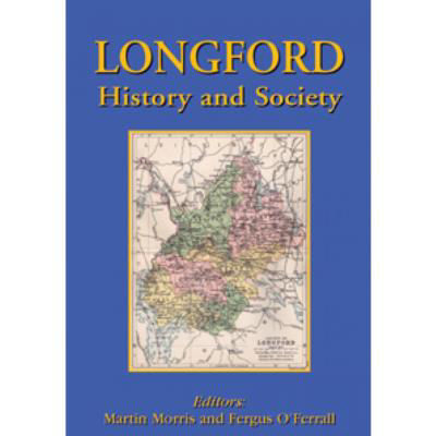 Picture of Longford History and Society: Interdisciplinary Essays on the History of an Irish County