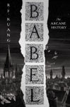 Picture of BABEL - A new dark academic fantasy by the New York Times bestselling author of The Poppy War