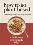 Picture of Deliciously Ella How To Go Plant-Based: A Definitive Guide For You and Your Family