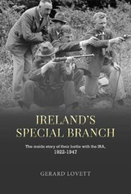 Picture of Ireland's Special Branch - The inside story of their battle with the IRA, 1922-1947