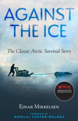 Picture of Against The Ice: The Classic Arctic Survival Story
