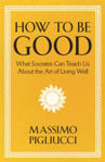 Picture of How To Be Good : What Socrates Can Teach Us About the Art of Living Well