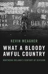 Picture of What A Bloody Awful Country: Northern Ireland's century of division