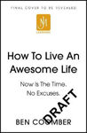 Picture of How To Live An Awesome Life: Now Is The Time. No Excuses.