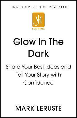 Picture of Glow In The Dark: Share Your Best Ideas and Tell Your Story with Confidence