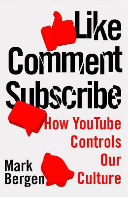 Picture of Like, Comment, Subscribe : How YouTube Drives Google's Dominance and Controls Our Culture