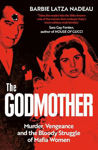 Picture of The Godmother: Murder, Vengeance, and the Bloody Struggle of Mafia Women
