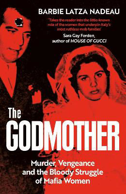 Picture of The Godmother: Murder, Vengeance, and the Bloody Struggle of Mafia Women