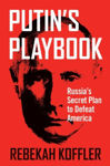 Picture of Putin's Playbook: Russia's Secret Plan to Defeat America