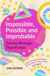 Picture of Impossible, Possible, and Improbable: Science Stranger Than Fiction