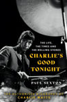 Picture of Charlie's Good Tonight: The Authorised Biography Of Charlie Watts
