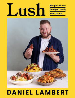 Picture of Lush : Recipes for the food you really want to eat