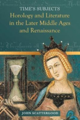 Picture of Time's Subjects: Horology and Literature in the Later Middle Ages and Renaissance