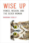 Picture of Wise Up: Power, Wisdom, and the Older Woman